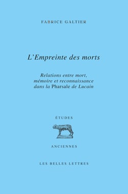 L’Empreinte des morts - Relations entre mort, mémoire et reconnaissance dans la Pharsale de Lucain