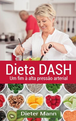 Dieta DASH - Um fim à alta pressão arterial