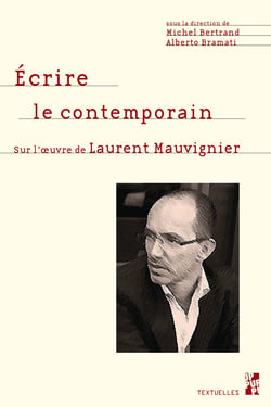 Écrire le contemporain - Sur l’œuvre de Laurent Mauvignier