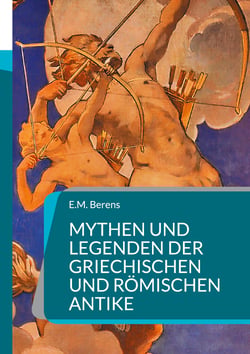Mythen und Legenden der griechischen und römischen Antike - Ein Handbuch der Mythologie
