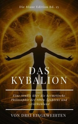 Das Kybalion - Eine Studie über die hermetische Philosophie des Alten Ägyptens und Griechenland