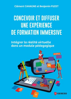Concevoir et diffuser une expérience de formation immersive - Intégrer la réalité virtuelle dans un module pédagogique