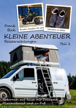 Kleine Abenteuer - Reiseerzählungen Teil 1 - Naturnah auf Reise mit Dachzelt, Minimotorrad und zu Fuß.