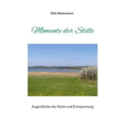 Momente der Stille - Augenblicke der Ruhe und Entspannung