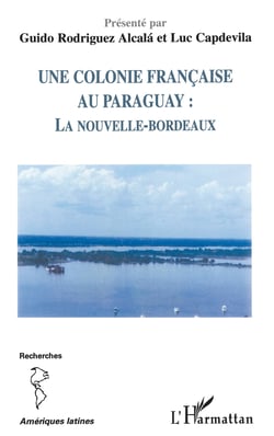 Une colonie française au Paraguay - La nouvelle-Bordeaux