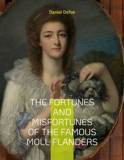 The Fortunes and Misfortunes of the Famous Moll Flanders - Complemented with the Biography of the Author