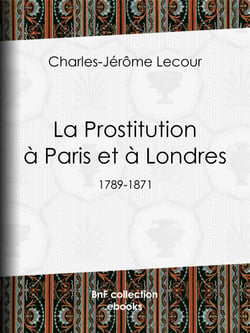 La Prostitution à Paris et à Londres - (1789-1871)