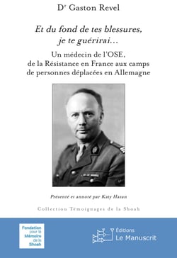 Et du fond de tes blessures, je te guérirai… - Un médecin de l’OSE, de la Résistance en France aux camps de personnes déplacées en Allemagne