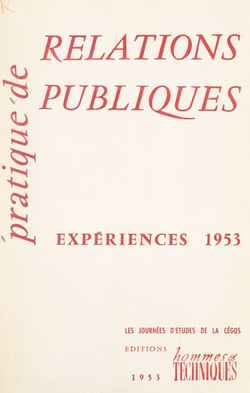Pratique de relations publiques, expériences 1953 - Compte rendu des Journées d'études de la Cégos, 20-21-22 avril 1953
