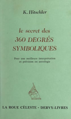 Le secret des 360 degrés symboliques - Pour une meilleure interprétation et prévision en astrologie