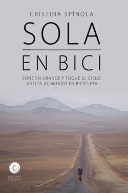 Sola en bici - Soñé en grande y toqué el cielo: vuelta al mundo en bicicleta