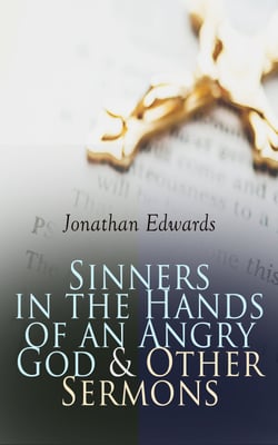Sinners in the Hands of an Angry God &amp; Other Sermons