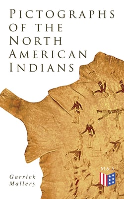 Pictographs of the North American Indians - Illustrated Edition