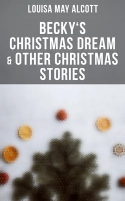 Becky's Christmas Dream &amp; Other Christmas Stories