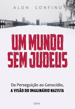 Um Mundo sem Judeus - Da Perseguição ao Genocídio, a Visão do Imaginário Nazista