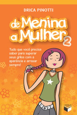 De menina a mulher - vol. 2 - Tudo que você precisa saber para superar seus grilos com a aparência e arrasar sempre!