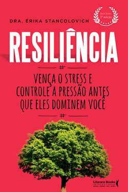 Resiliência - Vença o stress e controle a pressão antes que eles dominem você