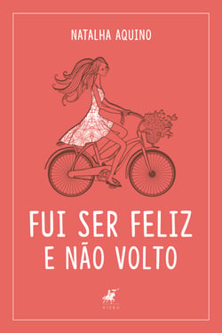 Fui ser feliz e não volto - uma dose de amor próprio