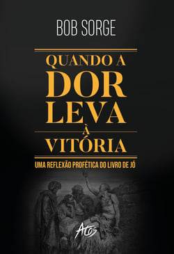 Quando a dor leva à vitória - Uma reflexão profética do livro de Jó