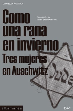 Como una rana en invierno - Tres mujeres en Auschwitz