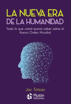 La Nueva Era de la Humanidad - Todo lo que usted quería saber sobre el Nuevo Orden Mundial