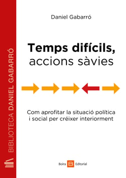 Temps difícils, accions sàvies - Com aprofitar la situació política i social per créixer interiorment