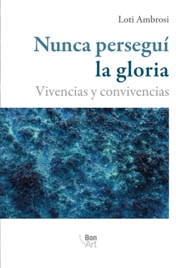 Nunca perseguí la gloria - Vivencias y convivencias
