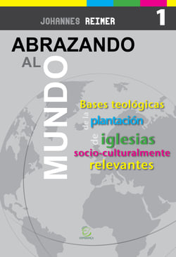 Abrazando al mundo - Bases teológicas para la plantación de iglesias socioculturalmente relevantes