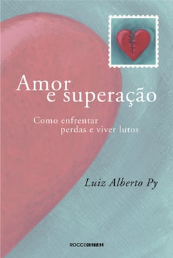 Amor e superação - Como enfrentar perdas e viver lutos