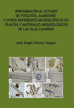 Aproximación al estudio de fitolitos, almidones y otros referentes microscópicos en plantas y materiales arqueológicos de las Islas Canarias