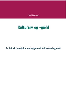 Kulturarv og -gæld - En kritisk teoretisk undersøgelse af kulturarvsbegrebet