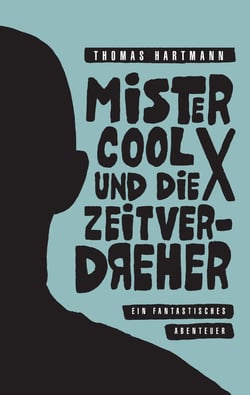 Mister Cool X und die Zeitverdreher - Ein fantastisches Abenteuer