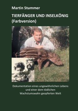 Tierfänger und Inselkönig (Farbversion) - Dokumentation eines ungewöhnlichen Lebens und einer dem tödlichen Wachstumswahn geopferten Welt