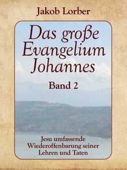 Das große Evangelium Johannes, Band 2 - Jesu umfassende Wiederoffenbarung seiner Lehren und Taten