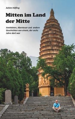 Mitten im Land der Mitte - Anekdoten, Abenteuer und andere Geschichten aus China von einem, der da war