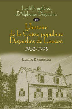 La fille préférée d’Alphonse Desjardins ou L’histoire de la Caisse populaire Desjardins de Lauzon, 1902-1995