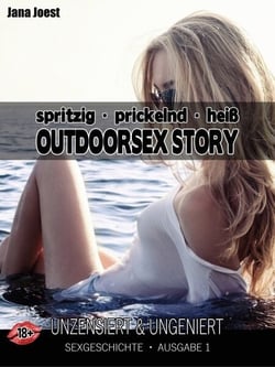 Outdoorsex Story - Ausgabe 1 - Sexgeschichte unzensiert &amp; ungeniert
