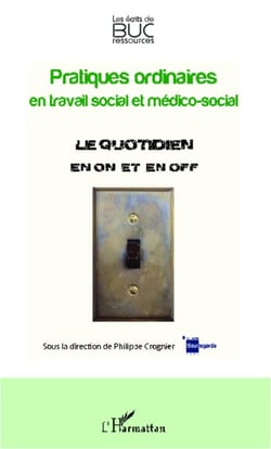 Pratiques ordinaires en travail social et médico-social - Le quotidien en on et en off