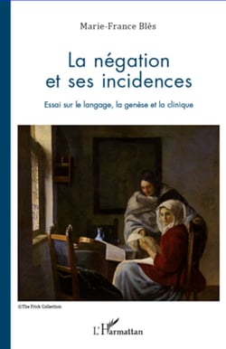 La négation et ses incidences - Essai sur le langage, la genèse et la clinique