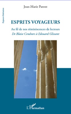 Esprits voyageurs - Au fil de nos réminiscences de lecteurs - De Blaise Cendrars à Edouard Glissant