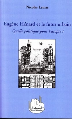 Eugène Hénard et le futur urbain - Quelle politique pour l'utopie ?