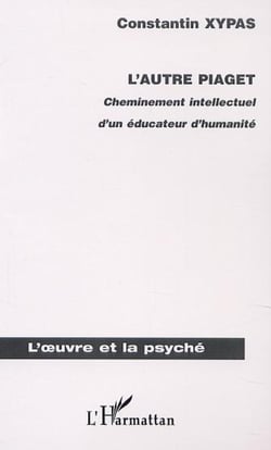 L'AUTRE PIAGET - Cheminement intellectuel d'un éducateur d'humanité