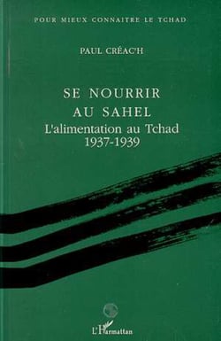 Se nourrir au Sahel - L'alimentation au Tchad 1937-1939