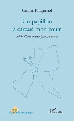 Un papillon a caressé mon coeur - Récit d'une veuve face au chaos