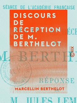 Discours de réception de M. Berthelot - Séance de l'Académie française du 2 mai 1901