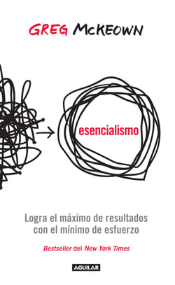 Esencialismo - Logra el máximo de resultados con el mínimo esfuerzo