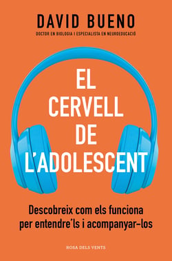 El cervell de l'adolescent - Descobreix com els funciona per entendre'ls i acompanyar-los