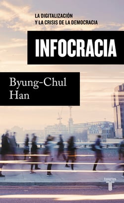 Infocracia - La digitalización y la crisis de la democracia