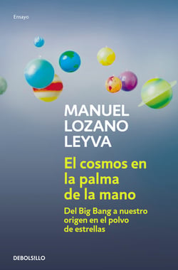 El cosmos en la palma de la mano - Del Big Bang a nuestro origen en el polvo de estrellas