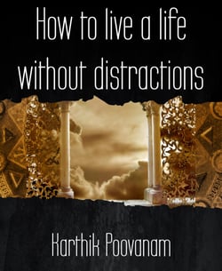 How to live a life without distractions